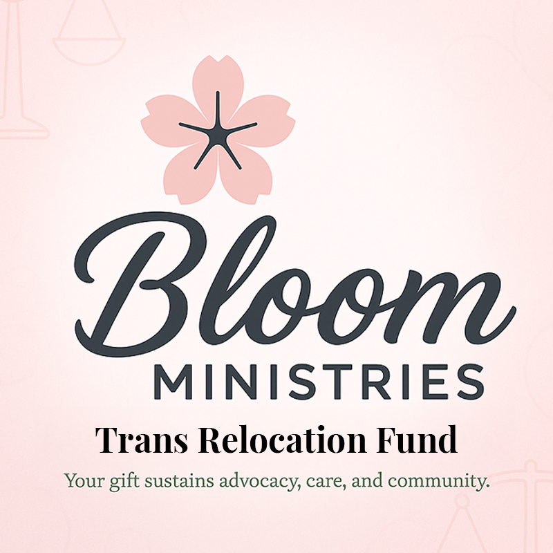 Bloom Ministries Trans Relocation Fund supporting transgender and nonbinary people relocating from unsafe states to safety in Oregon
